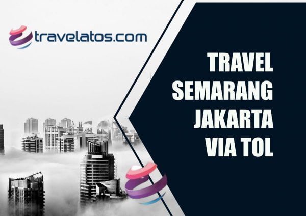 Rekomendasi Travel Semarang Jakarta Via Tol